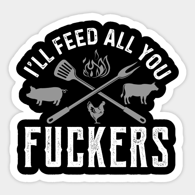 Ill Feed All You Fckers Funny Cooking Chef Food Sticker by Tee__Dot